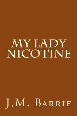 My Lady Nicotine by James Matthew Barrie 9781974555536
