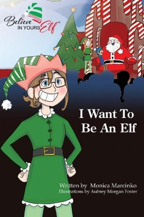 I Want To be An Elf by Monica Marcinko 9781633022010 I Want To be An Elf by Monica Marcinko 9781633022010