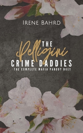 The Pelligini Crime Daddies by Irene Bahrd 9798878118729