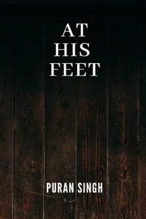 At His Feet by Puran Singh 9798880557318