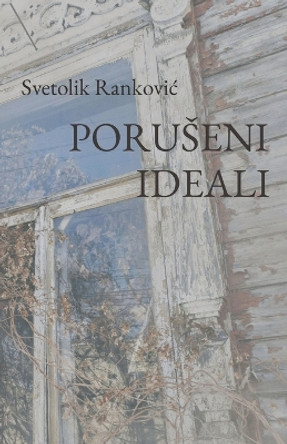 Poruseni ideali by Svetolik Rankovic 9781915204585