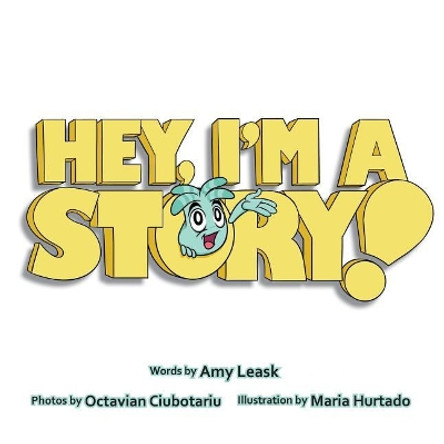 Hey, I'm a Story! by Amy Leask 9781927425213