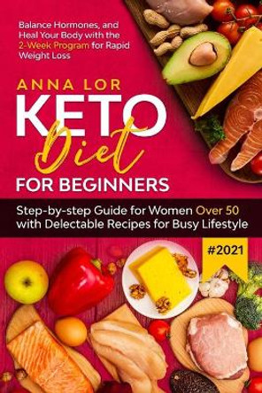 Keto Diet for Beginners #2021 by Anna Lor 9781953693983