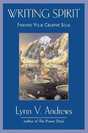 Writing Spirit: Finding Your Creative Soul by Lynn V. Andrews