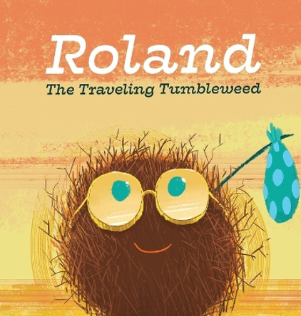 Roland the Traveling Tumbleweed by Mattie Conaghan 9781088069035