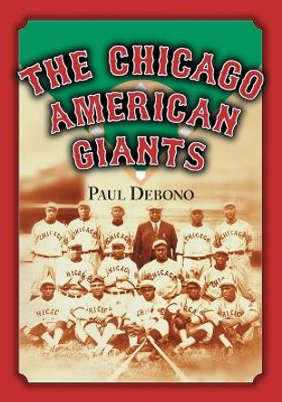 The Chicago American Giants by Paul Debono 9780786466085