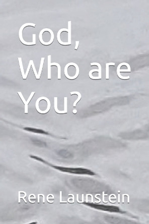 God, Who are You? by Rene Launstein 9798419353831