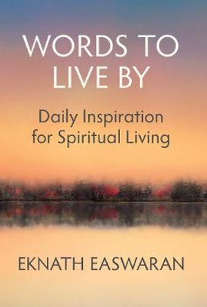 Words to Live By: Daily Inspiration for Spiritual Living by Eknath Easwaran