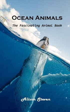 Ocean Animals: The Fascinating Animal Book by Alison Steven 9781803100630