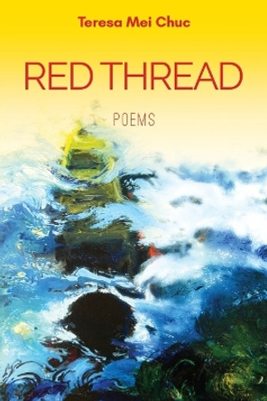 Red Thread: Poems by Teresa Mei Chuc 9781737711308