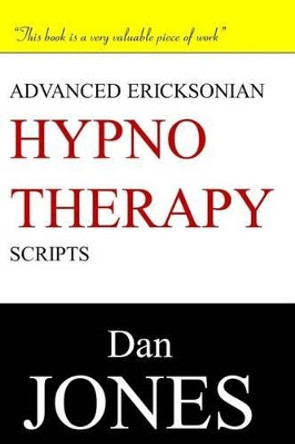 Advanced Ericksonian Hypnotherapy Scripts by Dan Jones 9781505809992