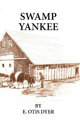 Swamp Yankee by E Otis Dyer 9781532651038