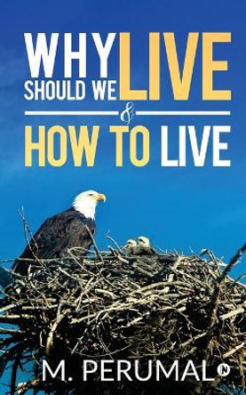 Why should we Live & How to Live by M Perumal 9781646500000