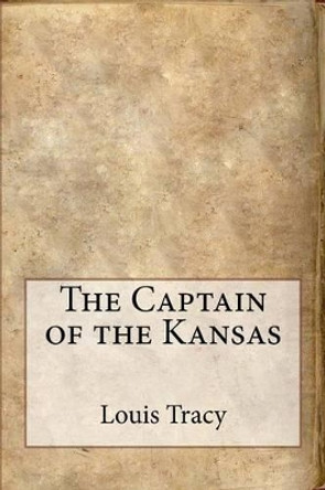 The Captain of the Kansas by Louis Tracy 9781533474780