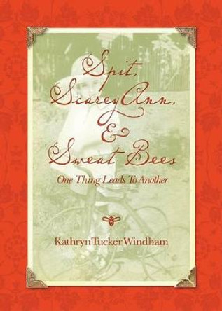 Spit, Scarey Ann, and Sweat Bees: One Thing Leads to Another by Deceased Kathryn Tucker Windham