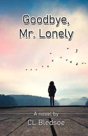 Goodbye, Mr. Lonely by CL Bledsoe 9789388319195