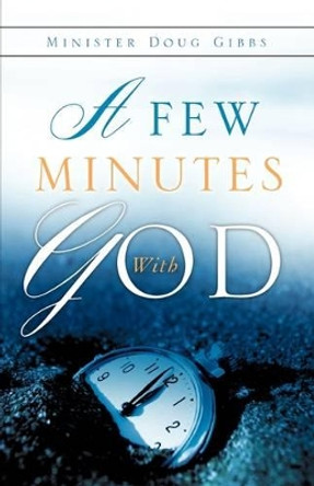 A Few Minutes with God by Doug Gibbs 9781615793037