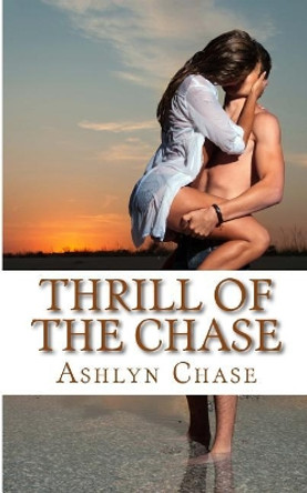 Thrill of the Chase by Ashlyn Chase 9781544966014