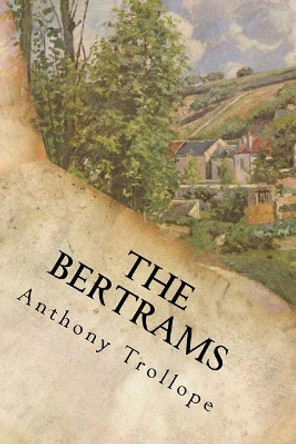 The Bertrams: Complete by Anthony Trollope 9781548312466