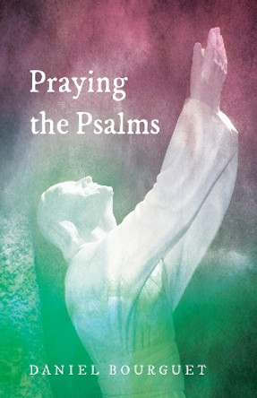 Praying the Psalms by Daniel Bourguet 9781498281768