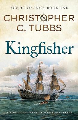 Kingfisher: a thrilling historical naval adventure by Christopher C Tubbs 9781839015625