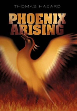 Phoenix Arising by Thomas Hazard 9781450248129