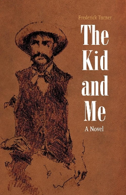 The Kid and Me: A Novel by Frederick Turner 9781496206893