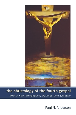 The Christology of the Fourth Gospel by Paul N Anderson 9781498211765