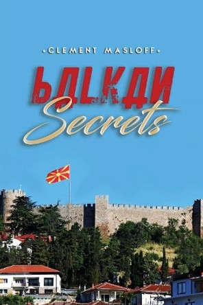 Balkan Secrets by Clement Masloff 9781950850341