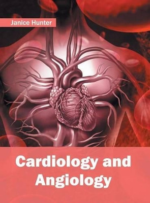 Cardiology and Angiology by Janice Hunter 9781632413888