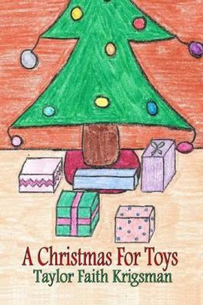 A Christmas for Toys by Taylor Faith Krigsman 9781519217776