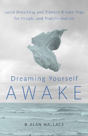 Dreaming Yourself Awake by B. Alan Wallace