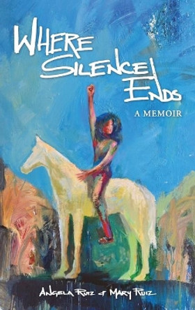 Where Silence Ends by Angela Ruiz 9781735026817
