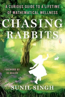Chasing Rabbits: A Curious Guide to a Lifetime of Mathematical Wellness by Sunil Singh 9781948334389