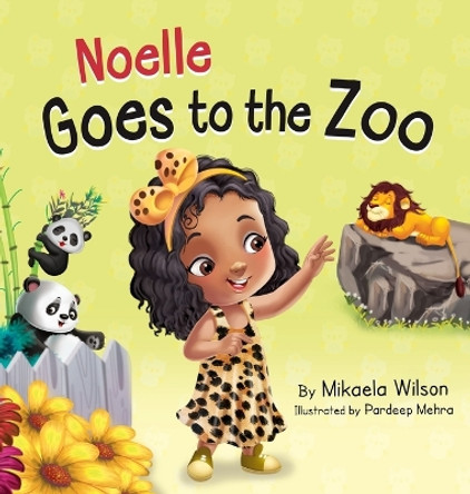 Noelle Goes to the Zoo: A Children's Book about Patience Paying Off (Picture Books for Kids, Toddlers, Preschoolers, Kindergarteners) by Mikaela Wilson 9781954980815