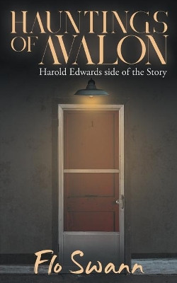 Hauntings of Avalon: Harold Edwards side of the Story by Flo Swann 9781957943008