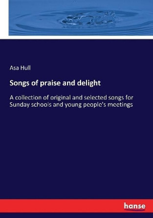 Songs of praise and delight by Asa Hull 9783337270445