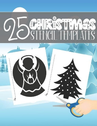 25 Christmas Stencil Templates: Stencil Book With 25 Cute Christmas Holiday Clip Arts Templates For Christmas Cutouts Handmade Decorations by Marlodesign 9798561364839