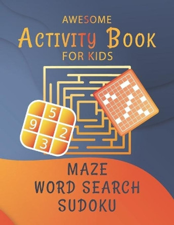 Awesome Activity Book for Kids - Word Search - Maze - Sudoku: Childrens Activity Book With Search and Find, Sudoku and Mazes - Over 100 Pages of Activities! by School Book Edition 9798711438588