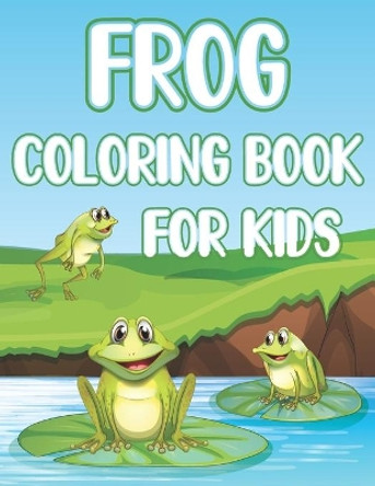 Frog Coloring Book For Kids: Fun Frogs & Toads Activity Book For Boys And Girls With Illustrations of Frogs by Coloring Place 9798716264120