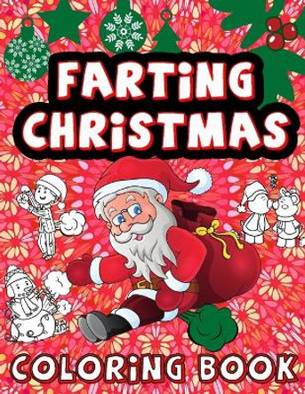Farting Christmas Coloring Book: Funny Gift For Kids And Adults For Stress Relief & Relaxation by Kamil Publishing 9798690702427