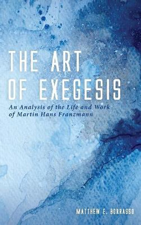 The Art of Exegesis by Matthew E Borrasso 9781532672019
