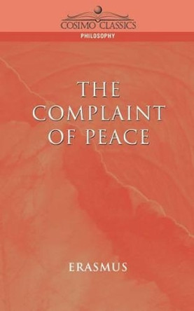 The Complaint of Peace by Desiderus Erasmus 9781596050198
