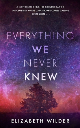 Everything We Never Knew by Elizabeth Wilder 9781737572428