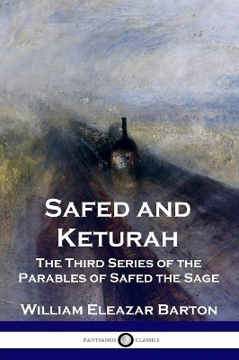 Safed and Keturah: The Third Series of the Parables of Safed the Sage by William Eleazar Barton 9781789871005