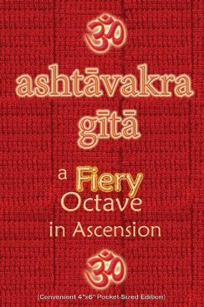 Ashtavakra Gita, A Fiery Octave in Ascension: Sanskrit Text with English Translation (Convenient 4x6 Pocket-Sized Edition) by Vidya Wati 9781945739484