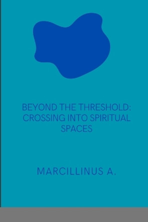 Threshold: Crossing into Spiritual Spaces: Crossing into Spiritual Spaces by Marcillinus O 9788463589614