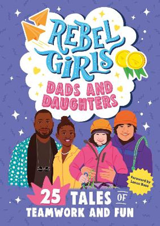 Rebel Girls Dads and Daughters: 25 Tales of Teamwork and Fun by Rebel Girls 9798889641100