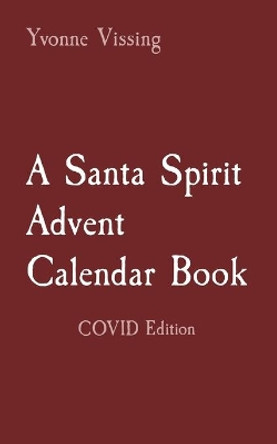 A Santa Spirit Advent Calendar Book: COVID Edition by Yvonne Vissing 9781735830407
