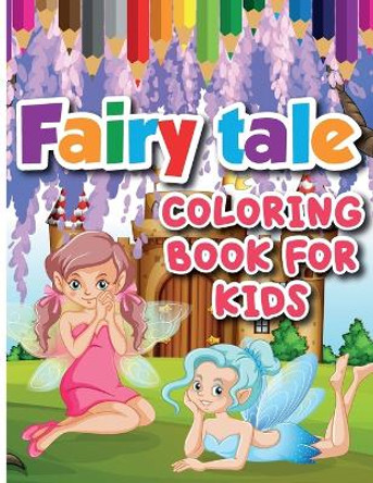 Fairy Tale Coloring Book for Kids: Color and Create Beautiful Fairy Tale, Fun Fairy Tale Coloring Pages for Relaxation and Stress Relief by Emilian Bernard 9781803838021